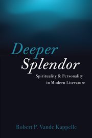 Deeper splendor. Spirituality and Personality in Modern Literature cover image