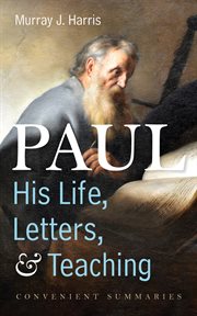 Paul--his life, letters, and teaching : convenient summaries cover image