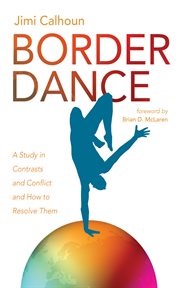 Border dance : a study in contrasts and conflict and how to resolve them cover image