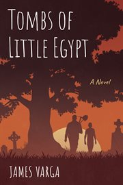 TOMBS OF LITTLE EGYPT : A NOVEL cover image