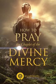 How to pray the chaplet of the divine mercy cover image