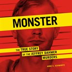 Monster : the true story of the Jeffrey Dahmer murders cover image