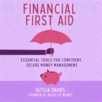 Financial first aid : essential tools for confident, secure money management cover image