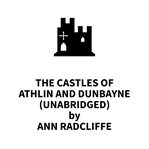 The castles of Athlin and Dunbayne; : a Highland story cover image