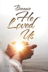 Because he loved us cover image