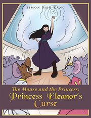 The Mouse and the Princess : Princess Eleanors Curse cover image