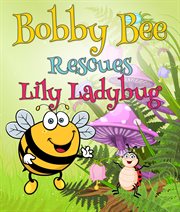 Bobby Bee rescues Lily Ladybug cover image