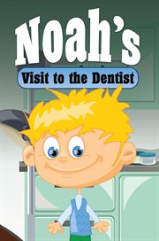 Noah's visit to the dentist. Children's Books and Bedtime Stories For Kids Ages 3-8 for Good Morals cover image