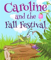 Caroline and the fall festival. Children's Books and Bedtime Stories For Kids Ages 3-25 cover image