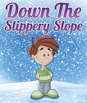 Down the slippery slope. Children's Books and Bedtime Stories For Kids Ages 3-8 for Early Reading cover image
