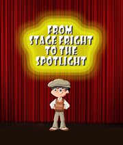 From stage fright to the spotlight cover image
