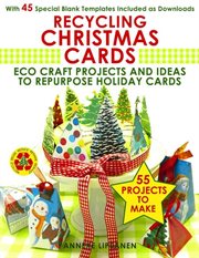 Recycling Christmas cards : eco craft projects and ideas to repurpose holiday cards, with 45 special blank templates included as downloads cover image