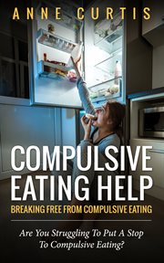 Compulsive eating help: are you struggling to put a stop to compulsive eating? cover image