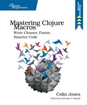 Mastering Clojure Macros : Write Cleaner, Faster, Smarter Code cover image