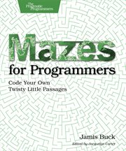Mazes for Programmers : Code Your Own Twisty Little Passages cover image