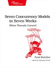 Seven Concurrency Models in Seven Weeks : When Threads Unravel cover image