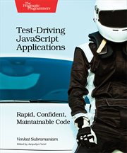 Test-Driving JavaScript Applications : Rapid, Confident, Maintainable Code cover image