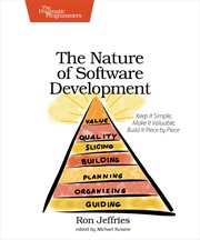 The Nature of Software Development : Keep It Simple, Make It Valuable, Build It Piece By Piece cover image