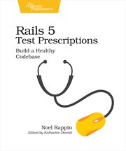 Rails 5 Test Prescriptions : Build a Healthy Codebase cover image