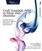 Craft GraphQL Apis in Elixir With Absinthe : Flexible, Robust Services for Queries, Mutations, and Subscriptions cover image