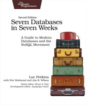 Seven Databases in Seven Weeks : A Guide to Modern Databases and the Nosql Movement cover image