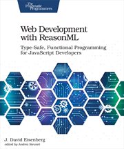 Web Development With Reasonml : Type-safe, Functional Programming for Javascript Developers cover image