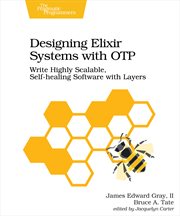 Designing Elixir Systems With OTP : Write Highly Scalable, Self-healing Software With Layers cover image
