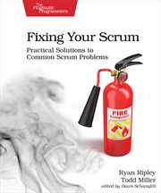 Fixing Your Scrum : Practical Solutions to Common Scrum Problems cover image