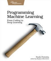 Programming Machine Learning : From Coding to Deep Learning cover image