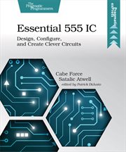 Essential 555 IC : Design, Configure, and Create Clever Circuits cover image