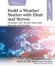 Build a Weather Station With Elixir and Nerves : Visualize Your Sensor Data With Phoenix and Grafana cover image