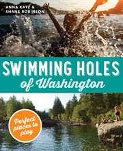 Swimming Holes of Washington : Perfect Places to Play cover image