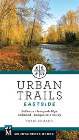 Urban Trails: Eastside : Bellevue, Issaquah Alps, Redmond, Snoqualmie Valley cover image