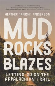 Mud, Rocks, Blazes : Letting Go on the Appalachian Trail cover image