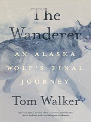 The Wanderer : An Alaska Wolf's Final Journey cover image