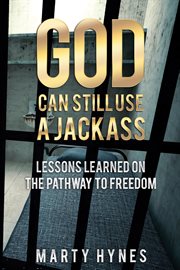 God can still use a jackass. Lessons Learned on the Pathway to Freedom cover image