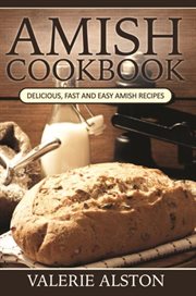 Amish cookbook : delicious, fast and easy Amish recipes cover image