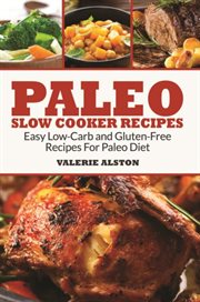 Paleo slow cooker recipes : easy low-carb and gluten-free recipes for paleo diet cover image