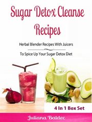Sugar detox cleanse recipes: herbal blender recipes. Lose Pounds & Beat Sugar Addiction, Anxiety & Depression - Box Set cover image