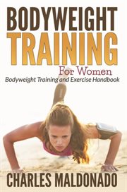 Bodyweight Training For Women : Bodyweight Training and Exercise Handbook cover image