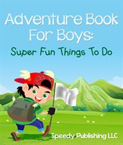 Adventure book for boys. Super Fun Things To Do cover image
