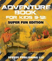 Adventure book for kids 9-12. Super Fun Edition cover image