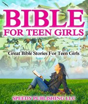 Bible for teen girls : great bible stories for teen girls cover image