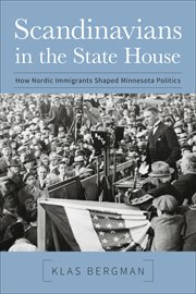 Scandinavians in the State House : How Nordic Immigrants Shaped Minnesota Politics cover image