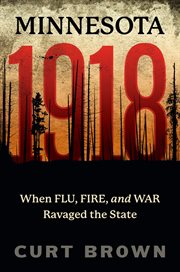 Minnesota, 1918 : when flu, fire, and war ravaged the state cover image