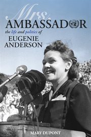 Mrs. Ambassador : the life and politics of Eugenie Anderson cover image