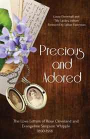 Precious and adored : the love letters of Rose Cleveland and Evangeline Simpson Whipple, 1890-1918 cover image