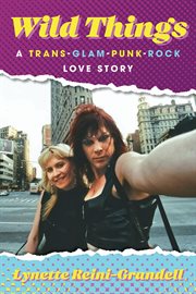 Wild things : a trans-glam-punk-rock love story cover image