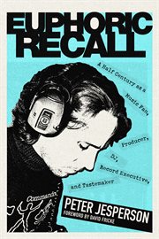 Euphoric Recall : A Half Century as a Music Fan, Producer, DJ, Record Executive, and Tastemaker cover image