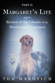 Part two margaret's life and the return of the ghosts of the mistreated canines cover image